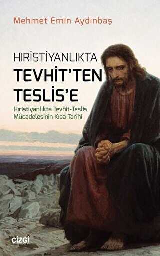 Hıristiyanlıkta Tevhit`ten Teslis`e