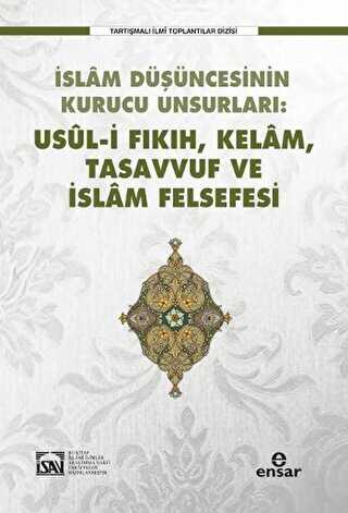 İslam Düşüncesinin Kurucu Unsurları Usul-i Fıkıh Kelam Tasavvuf ve İslam Felsefesi