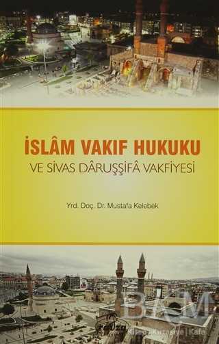İslam Vakıf Hukuku ve Sivas Daruşşifa Vakfiyesi