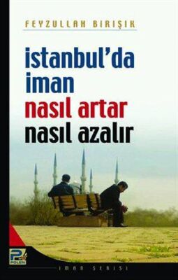 İstanbul`da İman Nasıl Artar ve Nasıl Azalır