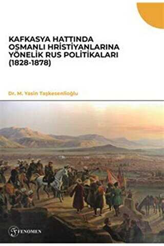Kafkasya Hattında Osmanlı Hristiyanlarına Yönelik Rus Politikaları 1828-1878 kapağı