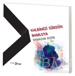 Kalbimizi Sürdük Namluya kapağı