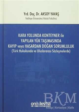 Kara Yolunda Konteyner ile Yapılan Yük Taşımasında Kayıp veya Hasardan Doğan Sorumluluk