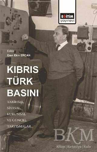 Kıbrıs Türk Basını: Tarihsel, Siyasal, Kurumsal ve Güncel Tartışmalar kapağı