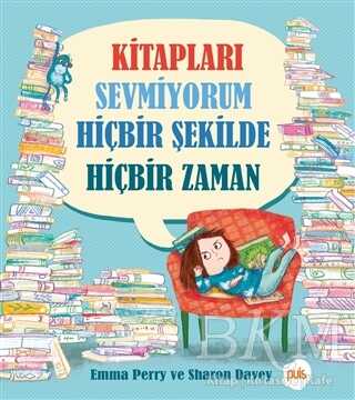 Kitapları Sevmiyorum Hic¸bir S¸ekilde Hic¸bir Zaman kapağı