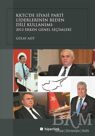 KKTC’de Siyasi Parti Liderlerinin Beden Dili Kullanımı: 2013 Erken Genel Seçimleri