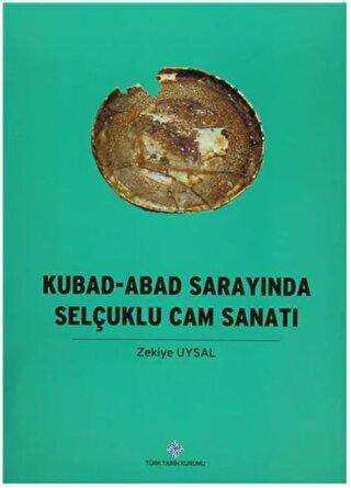 Kubad - Abad Sarayında Selçuklu Cam Sanatı
