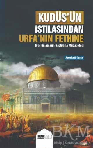 Kudüs’ün İstilasından Urfa’nın Fethine Müslümanların Haçlılarla Mücadelesi kapağı