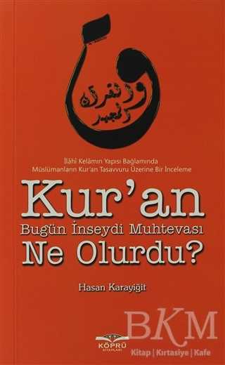 Kur’an Bugün İnseydi Muhtevası Ne Olurdu?