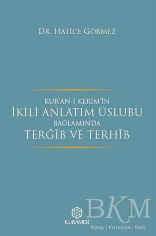 Kur’an-ı Kerim’in İkili Anlatım Üslubu Bağlamında Terğib ve Terhib