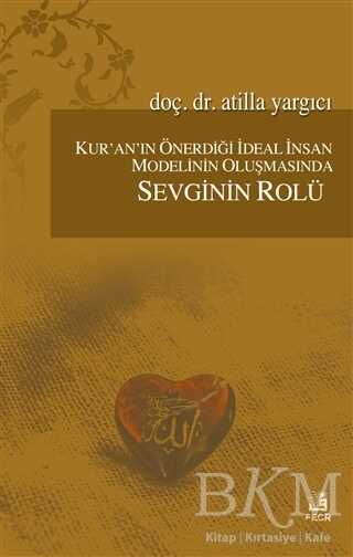 Kur`an`ın Önerdiği İdeal İnsan Modelinin Oluşmasında Sevginin Rölü