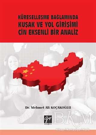 Küreselleşme Bağlamında Kuşak ve Yol Girişimi Çin Eksenli Bir Analiz kapağı
