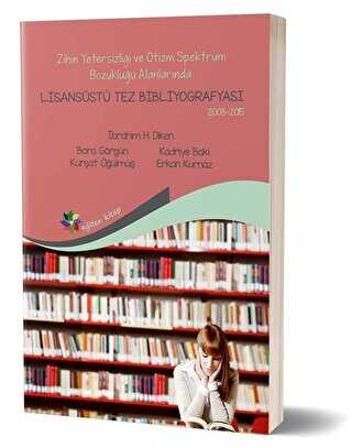 Zihin Yetersizliği ve Otizm Spektrum Bozukluğu Alanlarında Lisansüstü Tez Bibliyografisi 2008-2015
