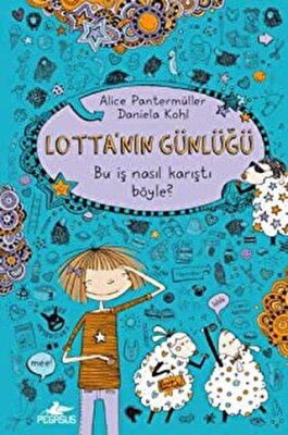 Lotta`nın Günlüğü: Bu İşler Nasıl Karıştı Böyle!