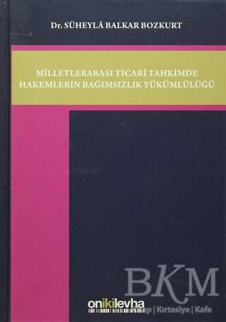 Milletlerarası Ticari Tahkimde Hakemlerin Bağımsızlık Yükümlülüğü