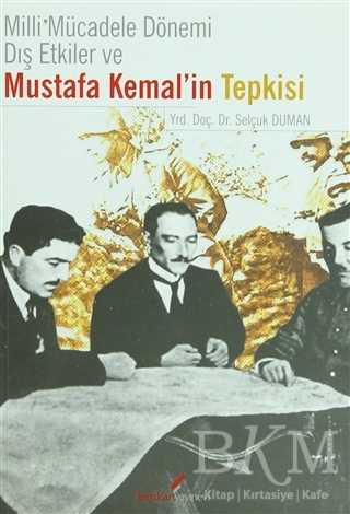 Milli Mücadele Dönemi Dış Etkiler ve Mustafa Kemal’in Tepkisi