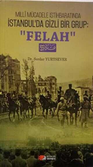 Milli Mücadele İstihbaratında İstanbul`da Gizli Bir Grup : Felah