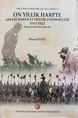 Milli Mücadele`nin 100. Yılı Anısına On Yıllık Harpte Askeri Harekat Değerlendirmeleri 1912-1922 kapağı