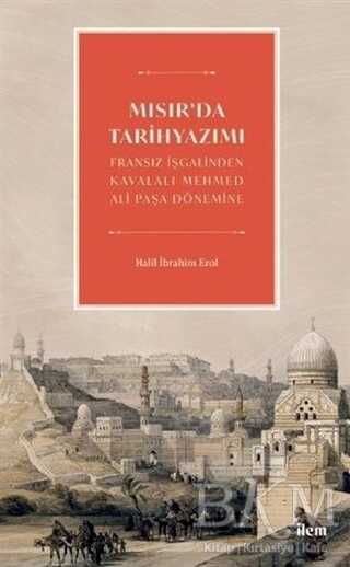 Mısır`da Tarihyazımı - Fransız İşgalinden Kavalalı Mehmed Ali Paşa Dönemine kapağı