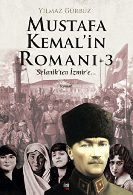 Mustafa Kemal`in Romanı 3 - Selanik`ten İzmir`e