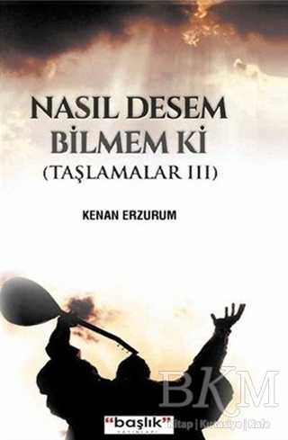 Nasıl Desem Bilmem ki