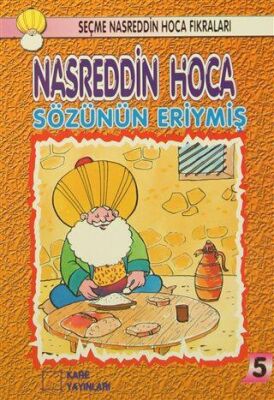Nasreddin Hoca : Sözünün Eriymiş