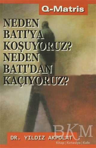 Neden Batı’ya Koşuyoruz? Neden Batı’dan Kaçıyoruz?