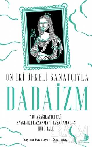 On İki Öfkeli Sanatçıyla Dadaizm kapağı