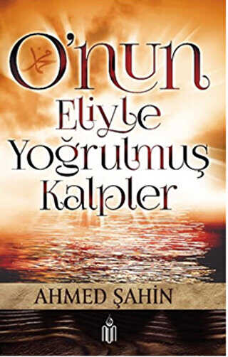 O`nun Eliyle Yoğrulmuş Kalpler