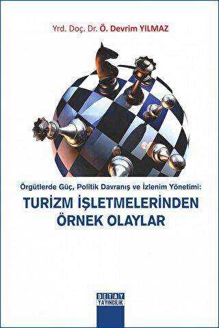 Örgütlerde Güç, Politik Davranış ve İzlenim Yönetimi: Turizm İşletmelerinde Örnek Olaylar