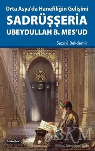 Orta Asya`da Hanefiliğin Gelişimi Sadrüşşeria Ubeydullah B. Mes`ud