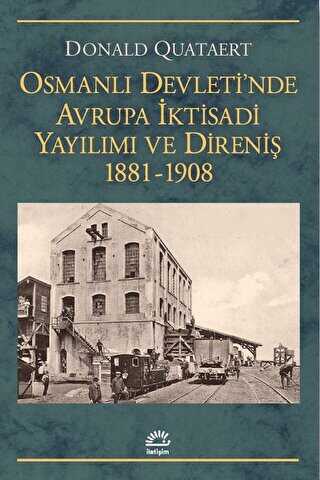 Osmanlı Devleti`nde Avrupa İktisadi Yayılımı ve Direnişi 1881 - 1908