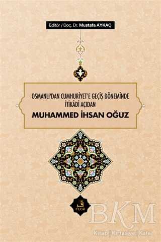 Osmanlı`dan Cumhuriyet`e Geçiş Döneminde İtikadi Açıdan Muhammed İhsan Oğuz kapağı