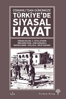 Osmanlı`dan Günümüze Türkiye’de Siyasal Hayat