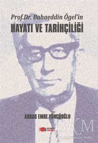 Prof. Dr. Bahaeddin Ögel’in Hayatı ve Tarihçiliği kapağı