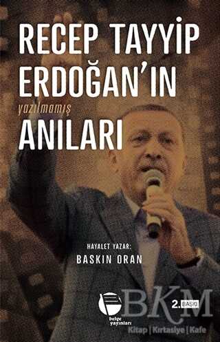 Recep Tayyip Erdoğan`ın Yazılmamış Anıları