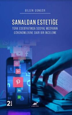 Sanaldan Estetiğe Türk Edebiyatında Sosyal Medyanın Görünümleri·ne Dai·r Bi·r I·nceleme kapağı