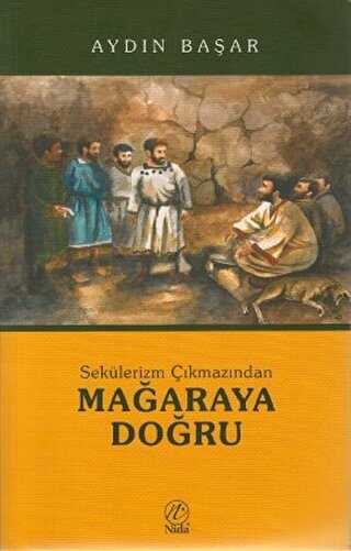 Sekülerizm Çıkmazından Mağaraya Doğru kapağı