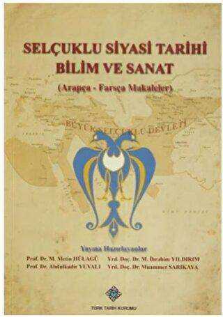 Selçuklu Siyasi Tarihi Bilim ve Sanat Arapça-Farsça Makaleler