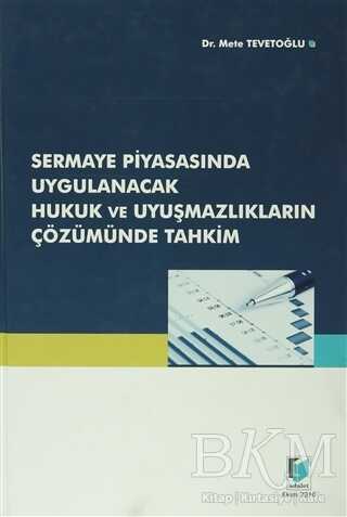 Sermaye Piyasasında Uygulanacak Hukuk ve Uyuşmazlıkların Çözümünde Tahkim