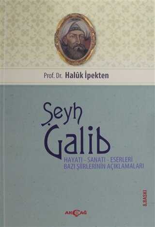 Şeyh Galib Hayatı, Sanatı, Eserleri, Edebi Kişiliği ve Bazı Şiirlerinin Açıklamaları