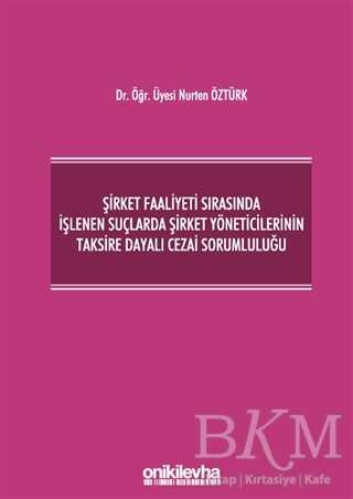 Şirket Faaliyeti Sırasında İşlenen Suçlarda Şirket Yöneticilerinin Taksire Dayalı Cezai Sorumluluğu kapağı