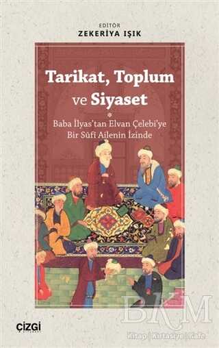 Tarikat, Toplum ve Siyaset  Baba İlyas`tan Elvan Çelebi`ye Bir Süfi Ailenin İzinde kapağı