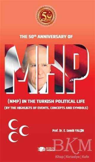 The 50th Anniversary Of Mhp NMP In The Turkish Political Life BY The Highlights Of Events, Concepts And Symbols kapağı