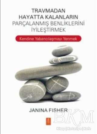 Travmadan Hayatta Kalanların Parçalanmış Benliklerini İyileştirmek kapağı