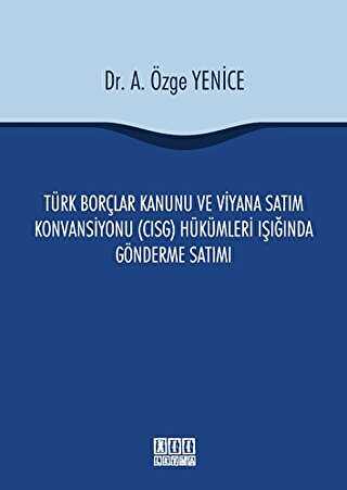 Türk Borçlar Kanunu ve Viyana Satım Konvansiyonu CISG Hükümleri Işığında Gönderme Satımı