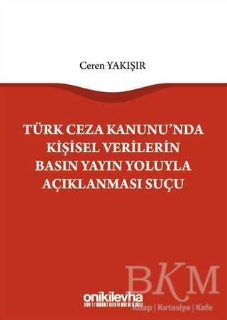 Türk Ceza Kanunu`nda Kişisel Verilerin Basın Yayın Yoluyla Açıklanması Suçu kapağı