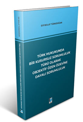 Türk Hukukunda Bir Kusursuz Sorumluluk Türü Olarak Objektif Özen Ödevine Dayalı Sorumluluk kapağı