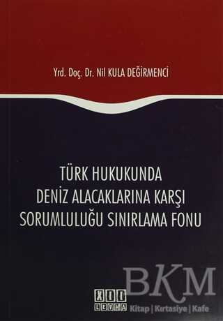 Türk Hukukunda Deniz Alacaklarına Karşı Sorumluluğu Sınırlama Fonu
