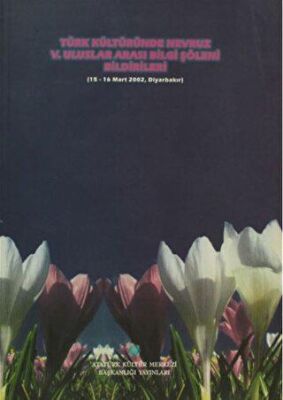Türk Kültüründe Nevruz 5. Uluslar Arası Bilgi Şöleni Bildirileri 15 - 16 Mart 2002, Diyarbakır
